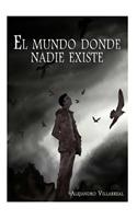 El Mundo Donde Nadie Existe
