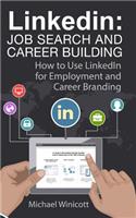 Linkedin: Job Search and Career Building: How to Use LinkedIn for Employment and Career Branding(Business Life)