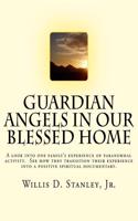 Guardian Angels in Our Blessed Home: Guardian Angels in Our Blessed Home: A look into one family's experience of paranormal activity. See how they transition their experience into a pos(English)