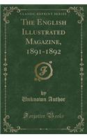 The English Illustrated Magazine, 1891-1892 (Classic Reprint)