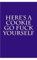 Here's A Cookie - Go Fuck Yourself