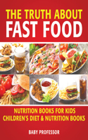 The Truth about Fast Food - Nutrition Books for Kids Children's Diet & Nutrition Books