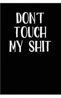 Don't Touch My Shit: Blank Lined Journal