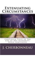 Extenuating Circumstances: Continued Tales In The Life of DEA Authority, Derek Armstong