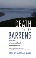 Death on the Barrens: A True Story of Courage and Tragedy in the Canadian Arctic