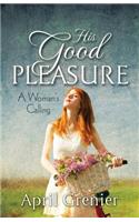His Good Pleasure: A Woman's Calling