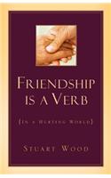 Friendship Is A Verb (In A Hurting World)