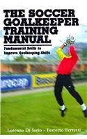 Goalkeeper Training  Manual: Fundamental Drills to Improve Goalkeeping Technique