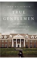 True Gentlemen: The Broken Pledge of America's Fraternities