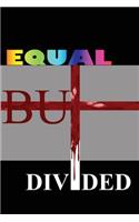 Equal but Divided