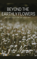 Beyond the Earthly Flowers