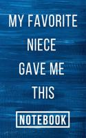 My Favorite Niece Gave Me This Notebook: Uncle/aunt Birthday Gift Journal for Niece Blank Lined Notebook 6x9 Inch Journal for Writing Notes & To-Do List best gift Birthday/ Valentine's Day 