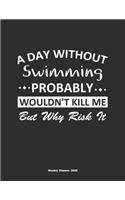 A Day Without Swimming Probably Wouldn't Kill Me But Why Risk It Weekly Planner 2020