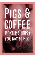 Pigs And Coffee Make Me Happy You, Not So Much