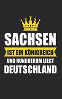 Sachsen Ist Ein Königreich Und Rundherum liegt Deutschland: Sachsen & Ossi DDR Notizbuch 6'x9' Kalender Geschenk für Ostalgie & Sächsisch