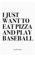 I Just Want To Eat Pizza And Play Baseball