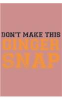 Don't make this Ginger snap: Fun Redhair I Redhead I Ginger