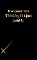 Everyone was Thinking It I just Said It: Lined Journal.Gold letters.Black cover