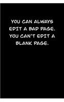 You Can Always Edit a Bad Page. You Can&#65533;t Edit a Blank Page.: 6x9 Journal Writing creative notebook Christmas gift presents for under 10 dollars