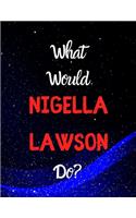 What would Nigella Lawson do?
