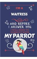 I'm A Waitress And Before I Answer You I Will Need To Consult With My Parrot