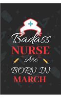 Badass Nurse Are Born In March: Blank Lined Journal Funny Birthday Saying Notebook/Journal & Diary Gift For Nurse