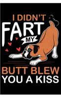 I Didn't Fart My Butt Blew You A Kiss