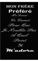 Mon frère Préféré M'a Donné Ce Carnet Pour Que Je N'oublie Pas À Quel Point Il m'adore: magnifique cahier de notes, belle idée de cadeau pour ton frere ta soeur..