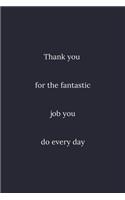 Thank you for the fantastic job you do every day