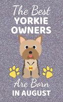 The Best Yorkie Owners Are Born In August: Yorkie gifts. This Yorkie Notebook / Yorkie Journal is 6x9in with 110+ lined ruled pages. It makes a perfect Birthday & Christmas gift. Yorkie lover