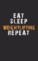 Eat Sleep Weightlifting Repeat Notebook: Lined Notebook / Journal Gift, 120 Pages, 6x9, Soft Cover, Matte Finish