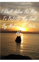 I Shall Allow No Man To Belittle My Soul By Making Me Hate Him: Life Inspirational Quotes Office Notebook Journal Family Gift Idea For Mom, Dad, Friend & Coworkers
