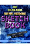 The Oh-So-Cool Flippin' Awesome Sketch Book