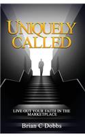Uniquely Called: Live Out Your Faith In the Marketplace
