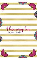 I Love Every Bone In Your Body