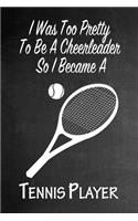 I Was Too Pretty To Be A Cheerleader So I Became A Tennis: Funny Gag Gift Notebook Journal for Girls or Women