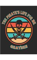 The Pirate's Life For Me Graysen: 8.5x11. 110 page. Wide Rule. Funny Pirate Vintage Skull Crossbone Sword journal composition book (Notebook School Office Supplies)