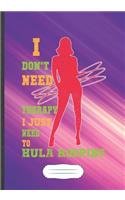 I Don't Need Therapy I Just Need to Hula Hooping