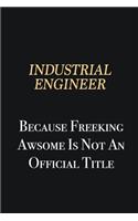 Industrial engineer Because Freeking Awsome is not an official title: Writing careers journals and notebook. A way towards enhancement