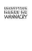 Encryption Makes Me Wannacry Notebook: Funny Hacking Computer Security Journal College Ruled Lined 120 pages (60 sheet)