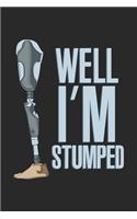 Well I'm Stumped: Leg Amputee Handicap. Blank Composition Notebook to Take Notes at Work. Plain white Pages. Bullet Point Diary, To-Do-List or Journal For Men and Wom