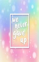 We Never Gave Up: A Pregnancy Journal Celebrating Your Rainbow Baby