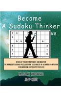 Become A Sudoku Thinker #8: Develop Your Strategies And Master The Hardest Sudoku Puzzles Ever Assembled In A Large Print Book (100 Medium Difficulty Puzzles)