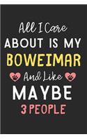 All I care about is my Boweimar and like maybe 3 people: Lined Journal, 120 Pages, 6 x 9, Funny Boweimar Dog Gift Idea, Black Matte Finish (All I care about is my Boweimar and like maybe 3 people Journal)