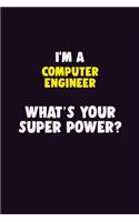 I'M A Computer engineer, What's Your Super Power?: 6X9 120 pages Career Notebook Unlined Writing Journal
