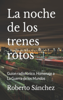 noche de los trenes rotos