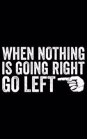 When Nothing Is Going Right Go Left
