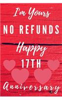 I'm Yours No Refunds Happy 17th Anniversary: Funny 17th Magic happened on this day happy anniversary Birthday Gift Journal / Notebook / Diary Quote (6 x 9 - 110 Blank Lined Pages)