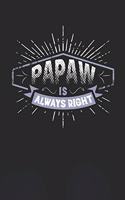 Papaw Is Always Right: Family life Grandpa Dad Men love marriage friendship parenting wedding divorce Memory dating Journal Blank Lined Note Book Gift