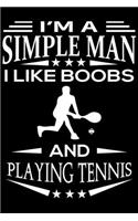 I'm A Simple Man I Like Boobs And Playing Tennis